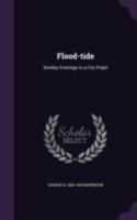Flood-Tide: Sunday Evenings in a City Pulpit 101709215X Book Cover