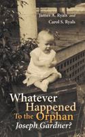 Whatever Happened to the Orphan Joseph Gardner? 1491854405 Book Cover