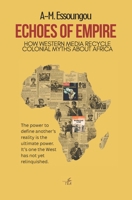 Echoes of Empire: How Western Media Recycle Colonial Myths About Africa B0GV4J2KZD Book Cover