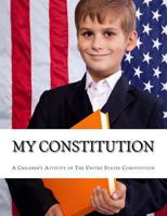 My Constitution: A Kids Activity Book of the Constitution of America 1511999977 Book Cover