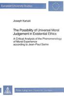The Possibility of Universal Moral Judgement in Existential Ethics: A Critical Analysis of the Phenomenology of Moral Experience According to Jean-Pau 3261049626 Book Cover