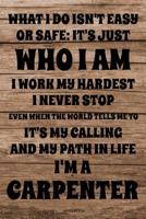 What I Do Isn't Safe Or Easy: It's Just Who I Am: Lustiges Schreiner Notizbuch Tischler f�r Vater Buch Zimmermann Spr�che Ehemann Spruch Handwerker I Tagebuch Vatertag G�stebuch Memo Notizen Block Ent 107289081X Book Cover