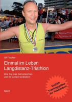 Einmal im Leben Langdistanz-Triathlon: Wie Sie das Ziel erreichen und Ihr Leben verändern 3839161312 Book Cover