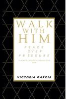 Walk With Him: Peace Over Pressure 1970654023 Book Cover