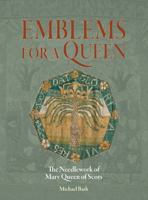 Emblems for a Queen: The Needlework of Mary Queen of Scots 1904982360 Book Cover