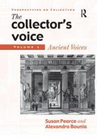 The Collector's Voice: Critical Readings in the Practice of Collecting: Volume 1: Ancient Voices 1138276839 Book Cover