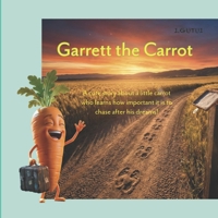 Garrett the Carrot: A cute story about a little carrot who discovers the significance of following his dream. B0GJPXJ6J4 Book Cover