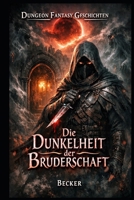Dungeon Fantasy Geschichten I Die Dunkelheit der Bruderschaft: Ein verzweifelter Wettlauf gegen die Zeit beginnt (German Edition) B0GL1HPJDG Book Cover