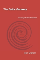 The Celtic Gateway: A Journey into the Otherworld 1723560944 Book Cover