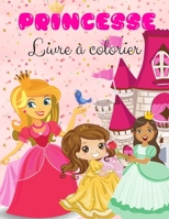 Princesse Livre � colorier: Livre de coloriage de princesses: Princesses mignonnes et magiques, jolies images de princesses pour les enfants, gar�ons et filles, jolies, dessins uniques pour les enfant 2726996914 Book Cover