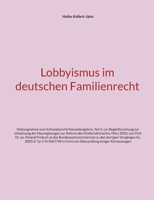 Lobbyismus im deutschen Familienrecht: Stellungnahme zum Schlussbericht/Gesamtergebnis, Teil V, zur Begleitforschung zur Umsetzung der Neuregelungen ... an das Bundesjustizministeri (German Edition) 3757886135 Book Cover