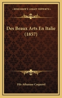 Des Beaux Arts En Italie (1857) 1166760634 Book Cover