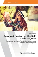 Commodification of the Self on Instagram: Consumers’ Aesthetic Fashion Performances as Objects of Consumption 6202221364 Book Cover