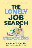 The Lonely Job Search: Building Support Systems To Keep Motivated and On Track (Take Control of Your Job Search) 1997649411 Book Cover
