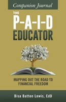 The PAID Educator Companion Journal : Mapping Out the Road to Financial Freedom 1948145707 Book Cover