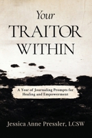Your Traitor Within: A Year of Journaling Prompts for Healing and Empowerment 1966074859 Book Cover