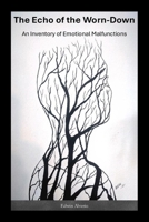 The Echo of the Worn-Down: An Inventory of Emotional Malfunctions B0G4L28PJP Book Cover