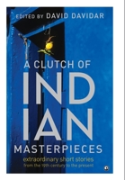 A Clutch of Indian Masterpieces Extraordinary Short Stories from the the 19th Century to the Present Hardcover 9382277366 Book Cover