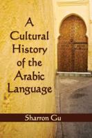 A Cultural History of the Arabic Language 0786470593 Book Cover