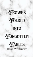 Frowns Folded into Forgotten Fables 9916901279 Book Cover