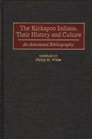 The Kickapoo Indians, Their History and Culture 0313309272 Book Cover