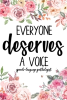 Everyone Deserves A Voice: Speech-lauguage pathologist Therapist Notebook SLP Journal Floral Gift For Notes Journaling Unique Diary, Sarcastic Humor Journal, Gag Gift ... secret santa, christmas, appr 1673439799 Book Cover