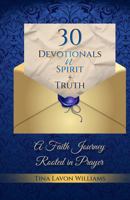 30 DEVOTIONS N SPIRIT & TRUTH: A Faith Journey Rooted in Prayer 1966604335 Book Cover