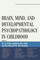 Brain, Mind, and Developmental Psychopathology in Childhood 0765708655 Book Cover
