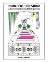 Robot Fashion Show: A Geometrical Coloring Book Experience 1548378674 Book Cover