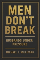 Men Don’t Break: Husbands Under Pressure B0GJDHV2ZD Book Cover