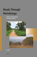 Roads Through Mwinilunga : A History of Social Change in Northwest Zambia 9004407901 Book Cover