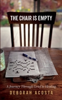 The Chair is Empty: A Journey Through Grief to Healing B0GV5TNN7Z Book Cover