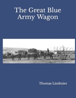 The Great Blue Army Wagon: The History of Wheeled Transportation in the Frontier Army B0044361RA Book Cover