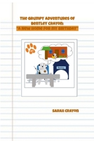 The Grumpy Adventures of Bentley Crayon: "A New Home for My Birthday" 130408468X Book Cover