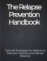 The Relapse Prevention Handbook: Tailored Strategies for Addicts to Maintain Sobriety and Mental Balance B0CRYTRWGD Book Cover