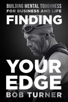 Finding YOUR Edge: Building Mental Toughness for Business and Life 1965653901 Book Cover