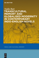 Transcultural Memory and Globalised Modernity in Contemporary Indo-English Novels 3110378191 Book Cover