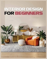 Interior Design for Beginners: A Guide to Decorating on a Budget 108821360X Book Cover