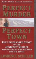 Perfect Murder, Perfect Town : The Uncensored Story of the JonBenet Murder and the Grand Jury's Search for the Final Truth 0060191538 Book Cover