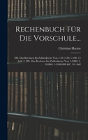 Rechenbuch Für Die Vorschule...: Hft. Das Rechnen Im Zahlenkreise Von 1-10; 1-20; 1-100. 14 Aufl.-2. Hft. Das Rechnen Im Zahlenkreise Von 1-1000; 1-10,000; 1-1,000,000 &C. 16. Aufl 1018334181 Book Cover