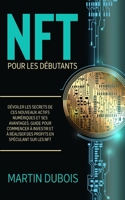 NFT pour Les Débutants: Dévoiler les secrets de ces nouveaux actifs numériques et ses avantages. Guide pour commencer à investir et à réaliser 1915011175 Book Cover