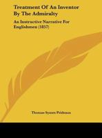 Treatment Of An Inventor By The Admiralty: An Instructive Narrative For Englishmen (1857) 1149608714 Book Cover