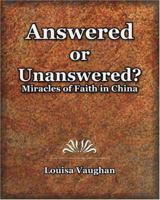 Answered or Unanswered: Miracles of Faith in China 1241064652 Book Cover