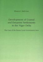 Development of Coastal and Estuarine Settlements in the Niger Delta: The Case of the Bonny Local Government Area 3261041749 Book Cover