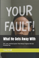 What He Gets Away With: Sex, Love, and the System That Always Forgives Him but Punishes You B0F9VPLDKY Book Cover
