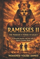 RAMESSES II: THE PHARAOH OF POWER AND LEGACY: A Powerful Journey into the Life of Egypt’s Greatest Ruler B0H17RW29Z Book Cover