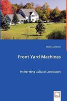 Front Yard Machines - Interpreting Cultural Landscapes 3639045807 Book Cover