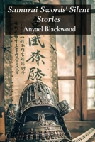 Samurai Swords' Silent Stories: Samurai code, honour and friendship amidst feudal Japan's upheaval B0F2JKFDDX Book Cover