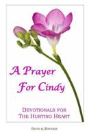 A Prayer for Cindy: Devotionals for the Hurting Heart 1440475199 Book Cover