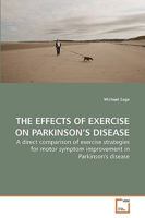 THE EFFECTS OF EXERCISE ON PARKINSON?S DISEASE: A direct comparison of exercise strategies for motor symptom improvement in Parkinson's disease 3639234014 Book Cover